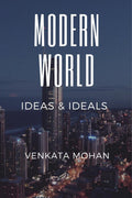 Modern World: Ideas and Ideals Venkata Mohan