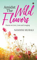 Amidst the Wild Flowers: Poems on Love, Loss and Longing