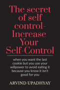 The secret of self controlIncrease Your SelfControl