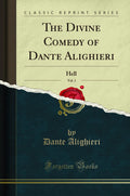 The Divine Comedy of Dante Alighieri, Vol. 1: Hell (Classic Reprint)