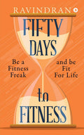Fifty Days To Fitness : Be A Fitness Freak And Be Fit For Life