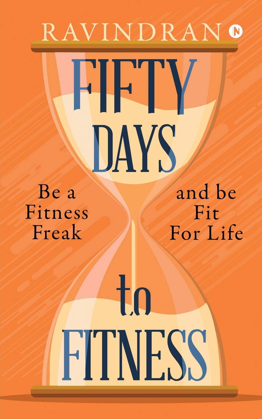 Fifty Days To Fitness : Be A Fitness Freak And Be Fit For Life