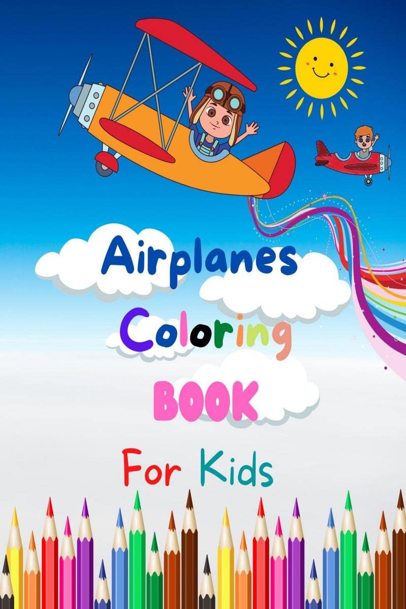 Airplanes Coloring Book For Kids : Amazing Coloring Pages of Airplanes for Toddlers and Kids Ages 26, Girls and Boys, Preschool