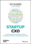 Startup CXO: A Field Guide to Scaling Up Your Companys Critical Functions and Teams (Techstars)