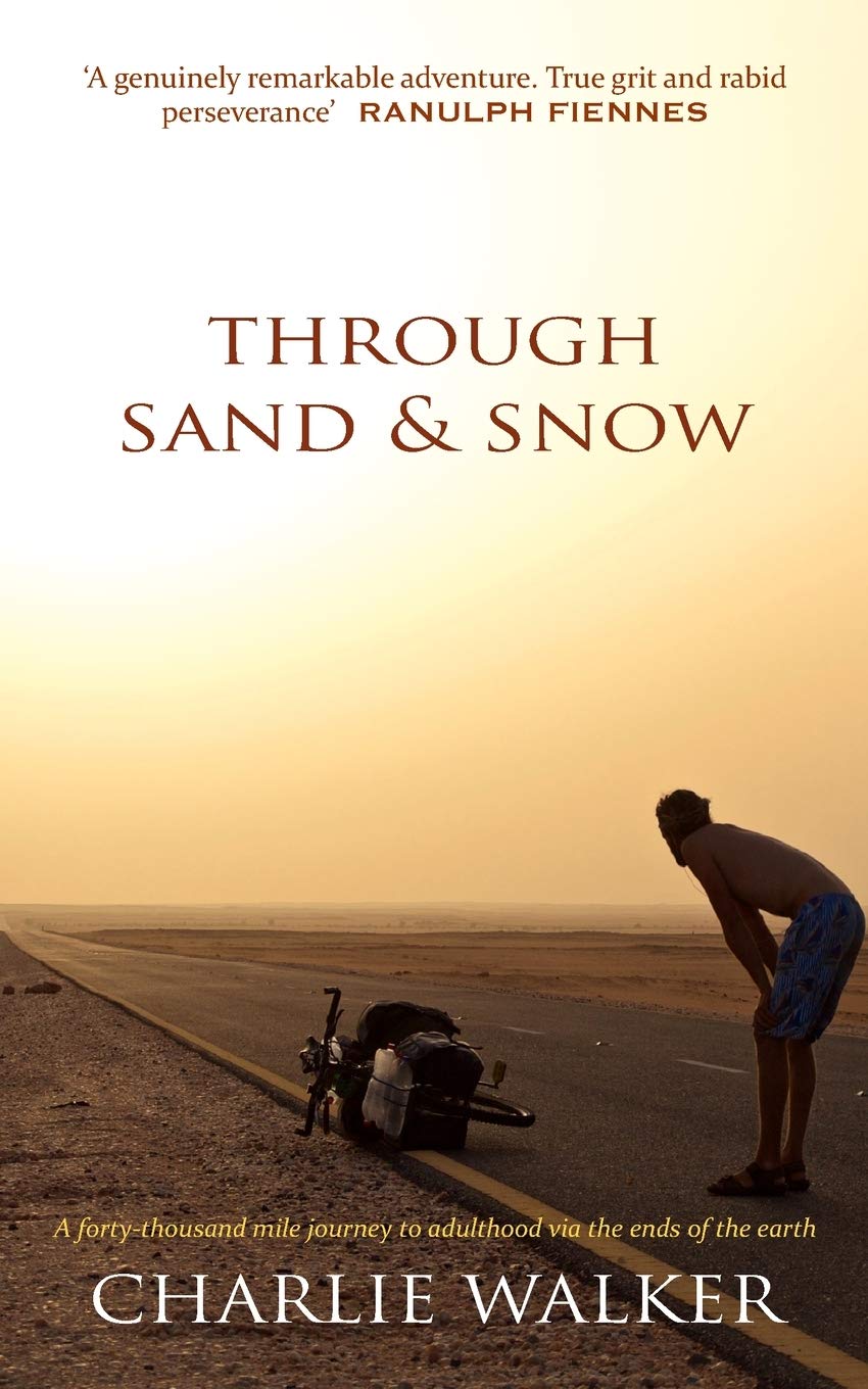 Through Sand & Snow: a man, a bicycle, and a 43,000mile journey to adulthood via the ends of the Earth