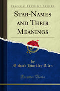 StarNames and Their Meanings (Classic Reprint)