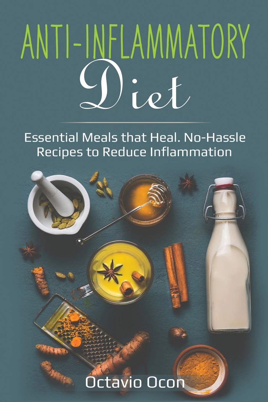 AntiInflammatory Diet: Essential Meals that Heal. NoHassle Recipes to Reduce Inflammation
