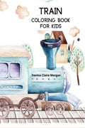 Train Coloring Book for Kids : Coloring and Activity Book with Trains and Locomotives for Toddlers, Kids, Boys and Girls Ages 3