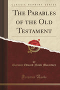 The Parables Of The Old Testament (Classic Reprint)