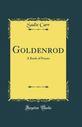 Goldenrod: A Book of Poems (Classic Reprint)
