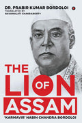 The Lion Of Assam : Karmavir Nabin Chandra Bordoloi