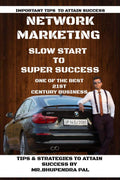 Network Marketing  Slow Start To Super Success : Tips & Strategies To Attain Success By Mr. Bhupendra Pal