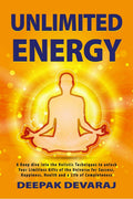 Unlimited Energy : A Deep Dive Into The Holistic Techniques To Unlock Your Limitless Gifts Of The Universe For Success, Happines