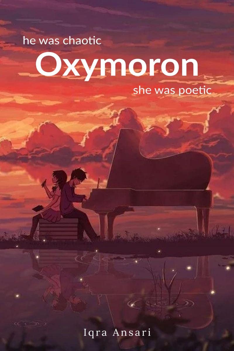 Oxymoron : he was chaotic, she was poetic