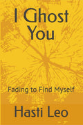 I Ghost You: Fading to Find Myself