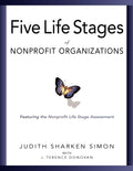 The Five Life Stages of Nonprofit Organizations: Where You Are, Where Youre Going, and What to Expect When You Get There