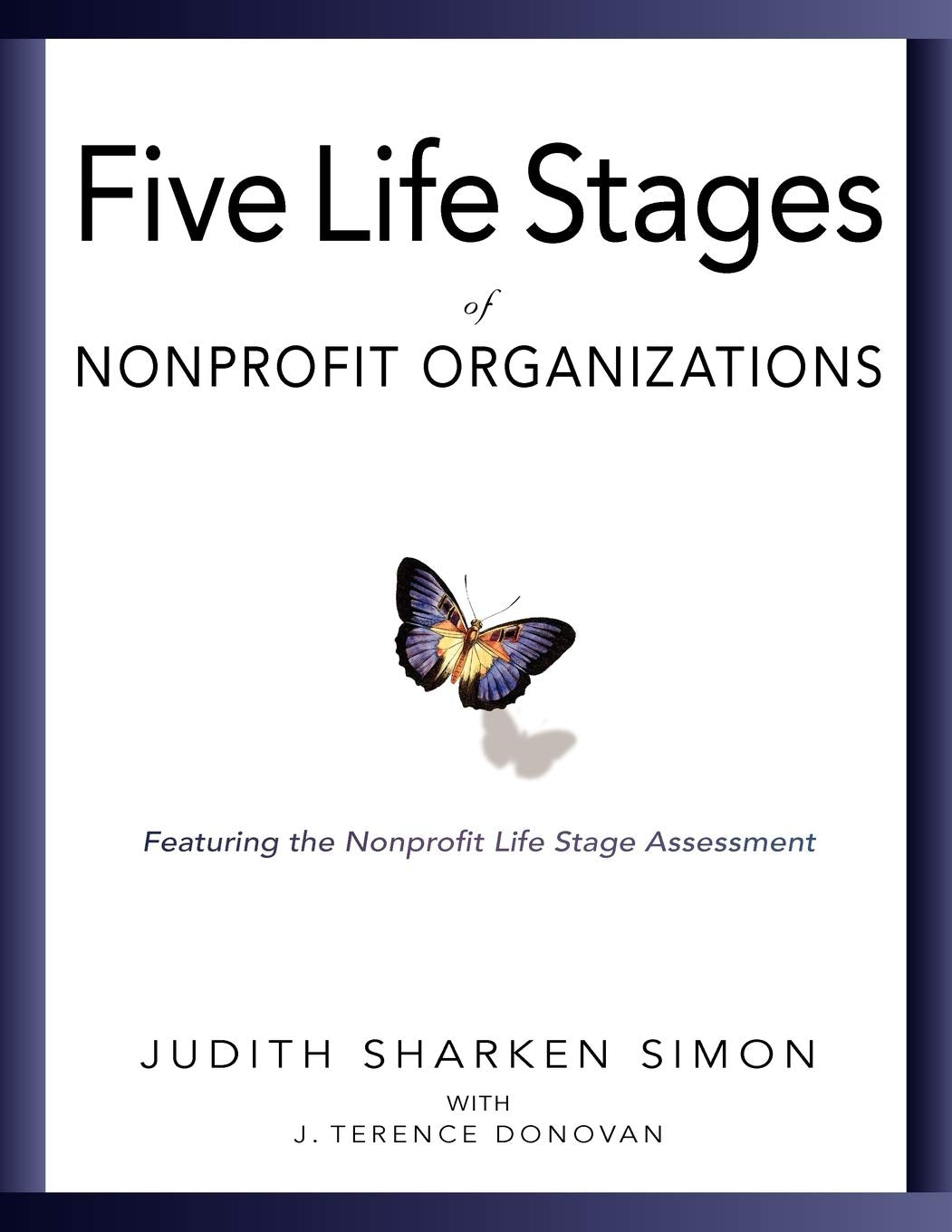 The Five Life Stages of Nonprofit Organizations: Where You Are, Where Youre Going, and What to Expect When You Get There