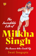 The Incredible Life Of Milkha Singh The Runner Who Could Fly