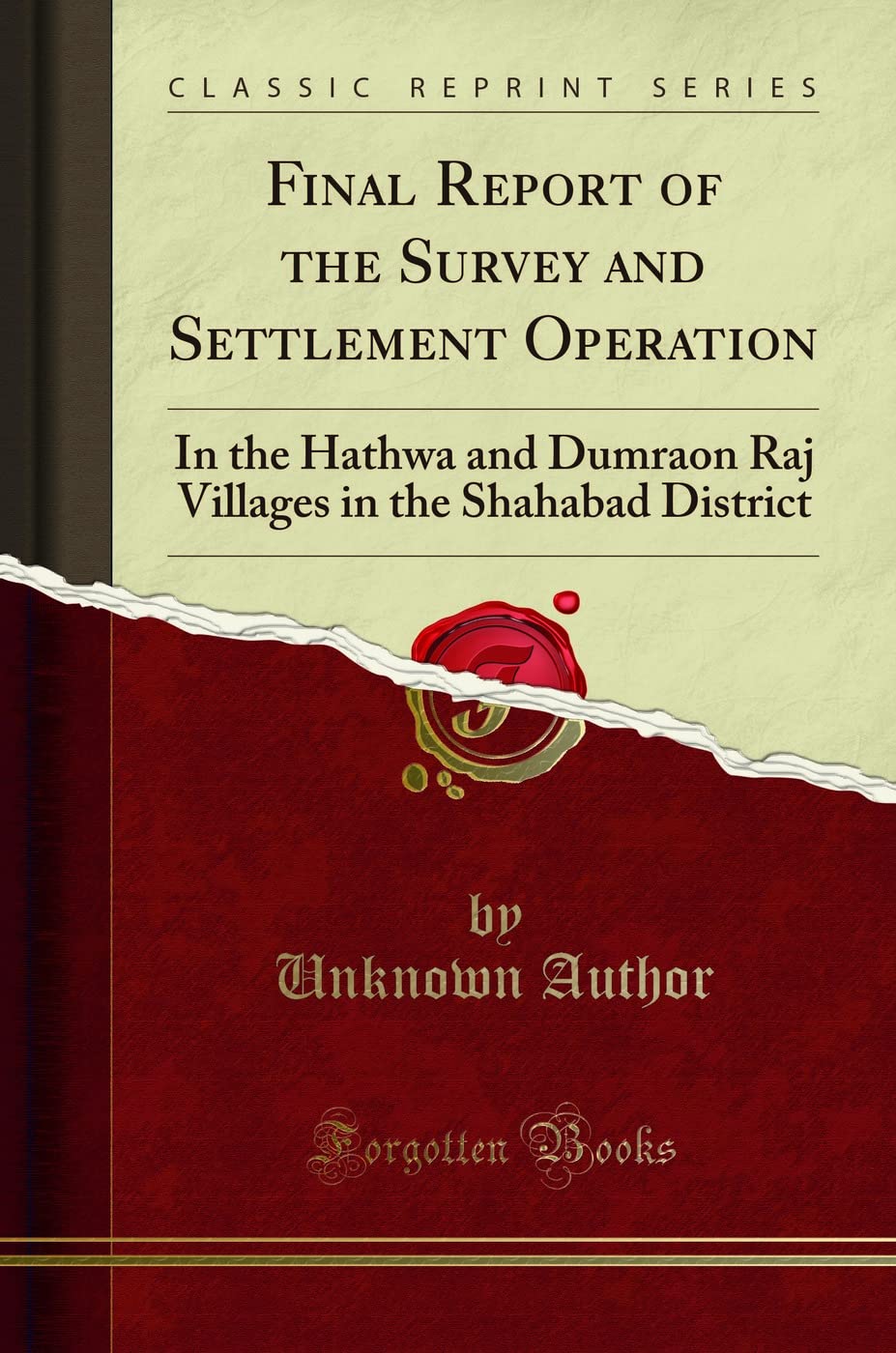Final Report of the Survey and Settlement Operation: In the Hathwa and Dumraon Raj Villages in the Shahabad District (Classic Re