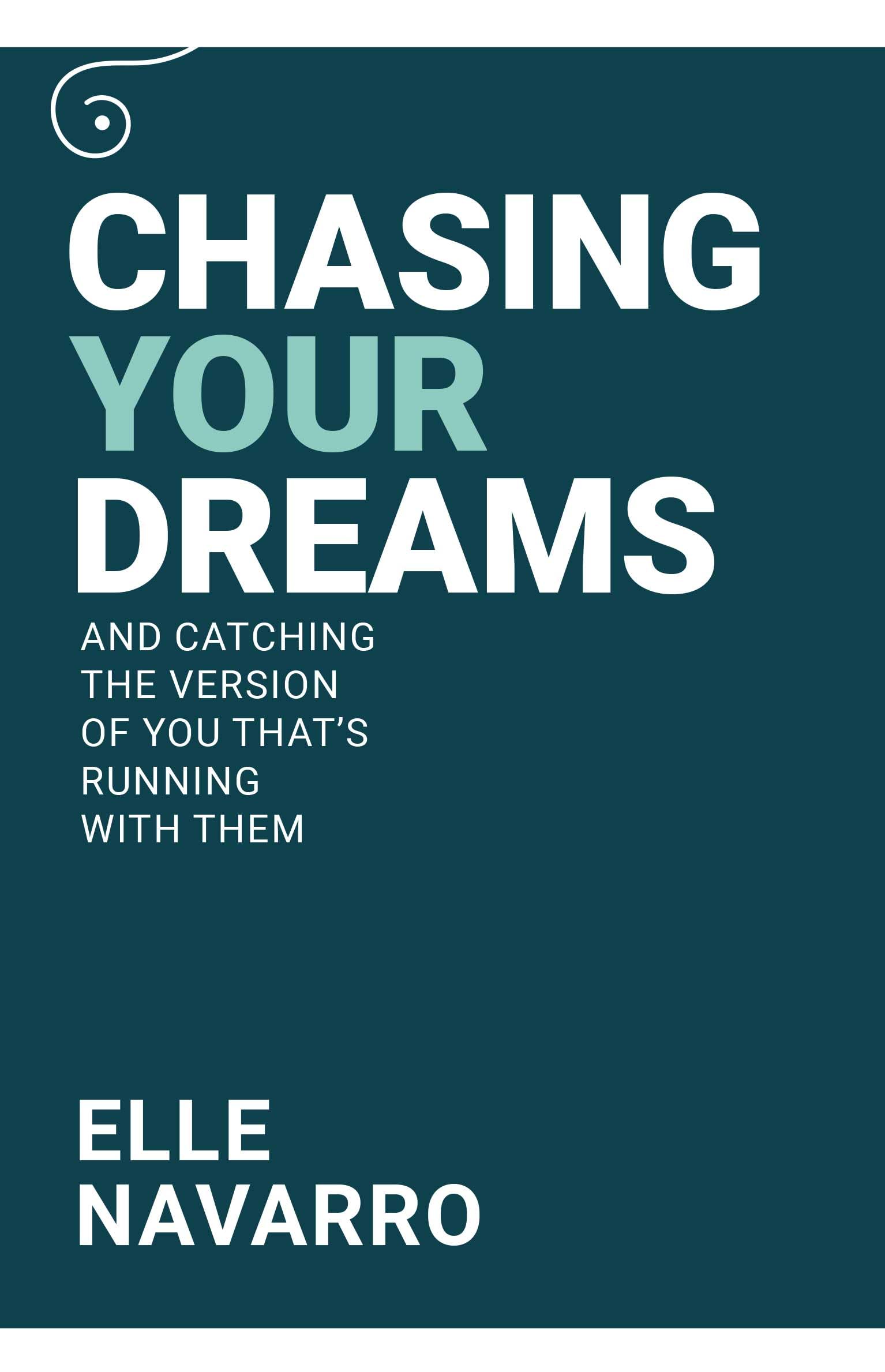 CHASING YOUR DREAMS And Catching the Version of You : Thats Running With Them