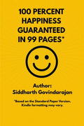 100 Percent Happiness Guaranteed In 99 Pages*: 16 Secrets That Have Consistently Contributed To My Happiness