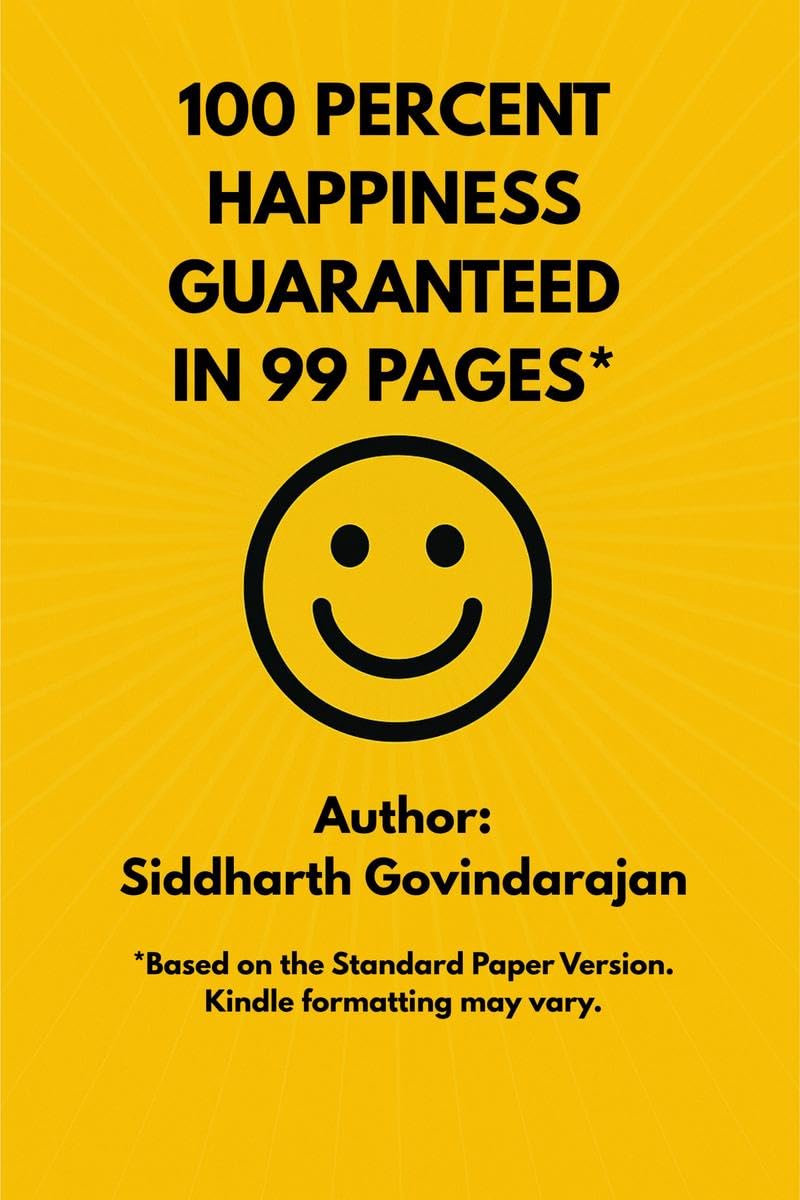 100 Percent Happiness Guaranteed In 99 Pages*: 16 Secrets That Have Consistently Contributed To My Happiness