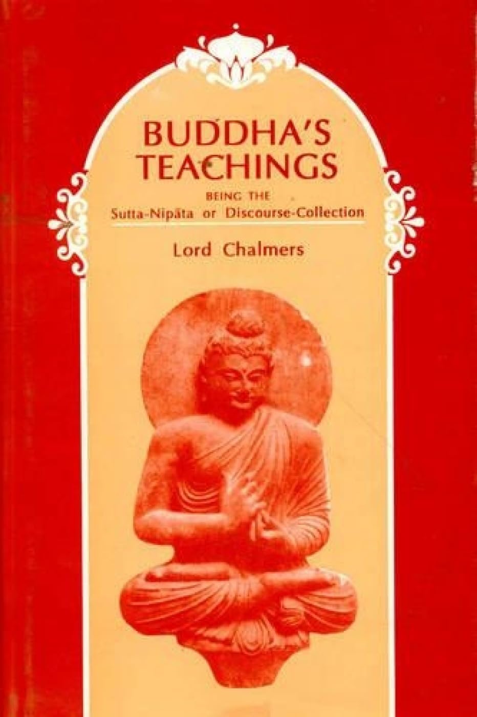 Buddhas Teachings: Being the SuttaNipata or Discourse Collection: v.37 (Harvard Oriental Series, v.37)