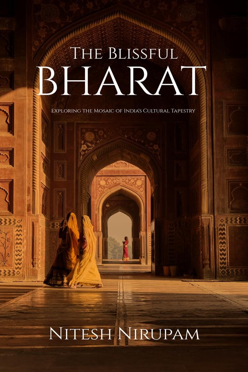 The Blissful Bharat : Exploring the Mosaic of Indias Cultural Tapestry