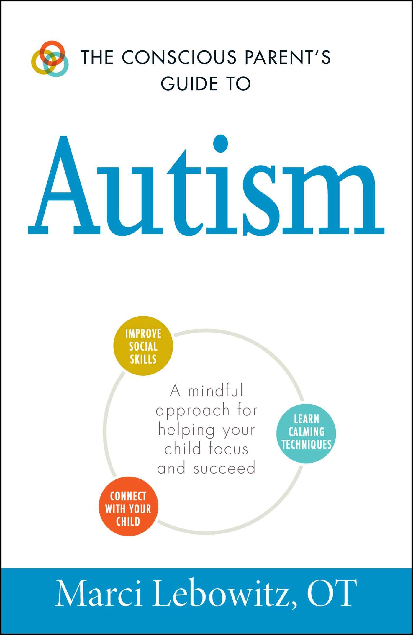 The Conscious Parents Guide to Autism: A Mindful Approach for Helping Your Child Focus and Succeed (Conscious Parenting Relatio