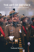 The Art of Defence : Chronicles of Indian Military Operations