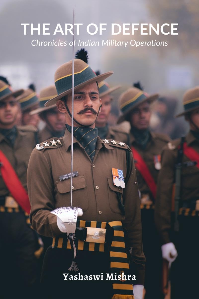 The Art of Defence : Chronicles of Indian Military Operations