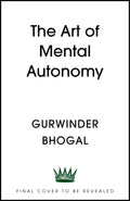 The Art Of Mental Autonomy: Simple Principles To Avoid Being Fooled