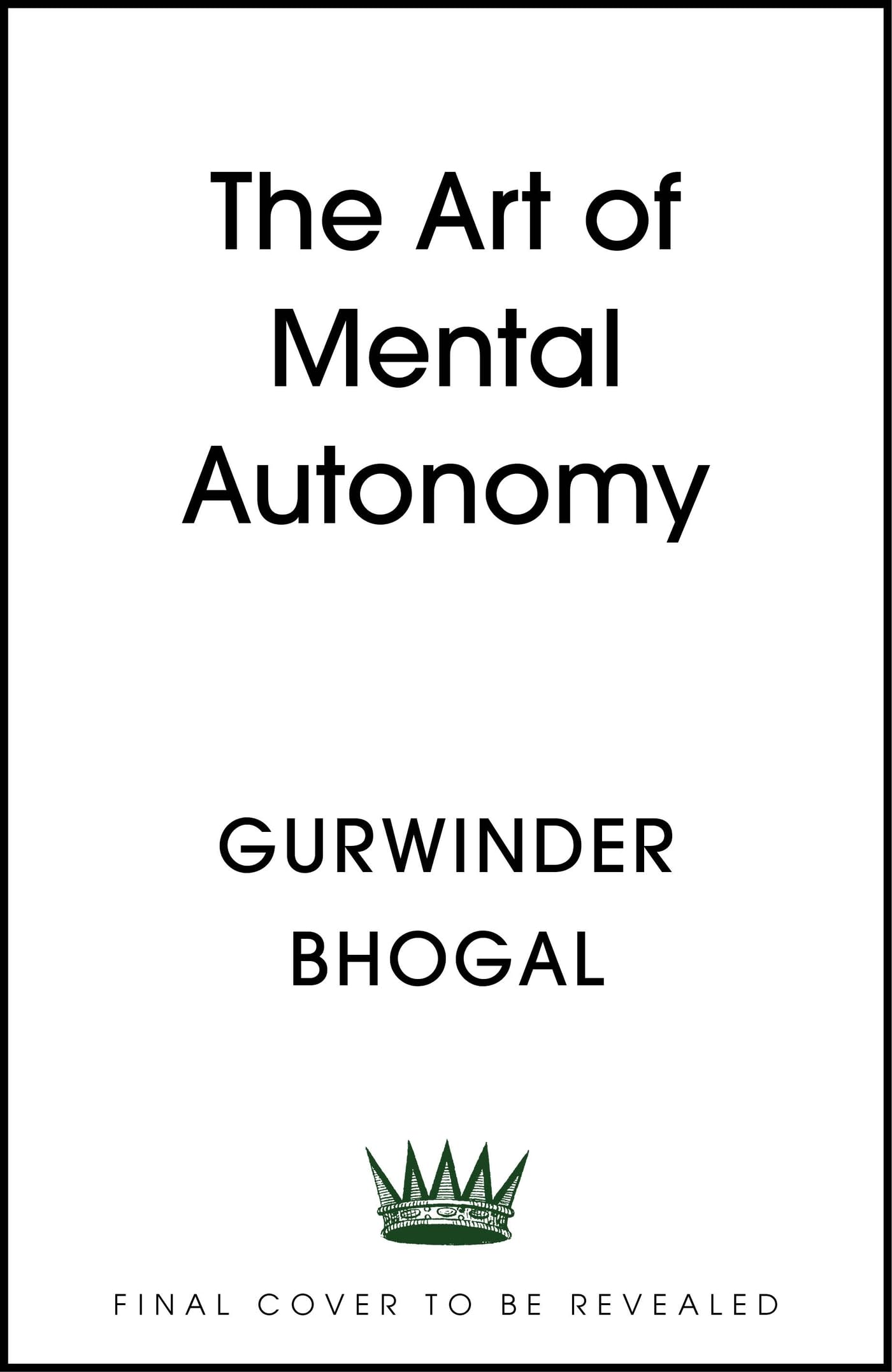 The Art Of Mental Autonomy: Simple Principles To Avoid Being Fooled