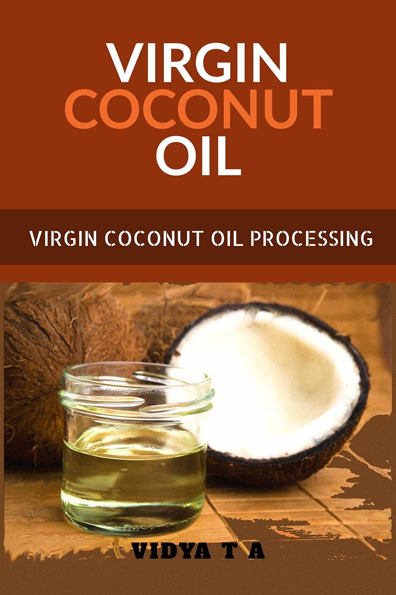 Virgin Coconut Oil : A Small Book Detailing The Process Of Virgin Coconut Oil Production