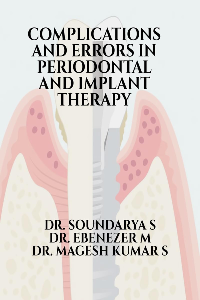 COMPLICATIONS AND ERRORS IN PERIODONTAL AND IMPLANT THERAPY: Etiology, Diagnosis, and Management of Adverse Outcomes in Contempo