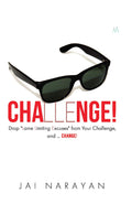 Challenge! : Drop Lame Limiting Excuses From Your Challenge And Change