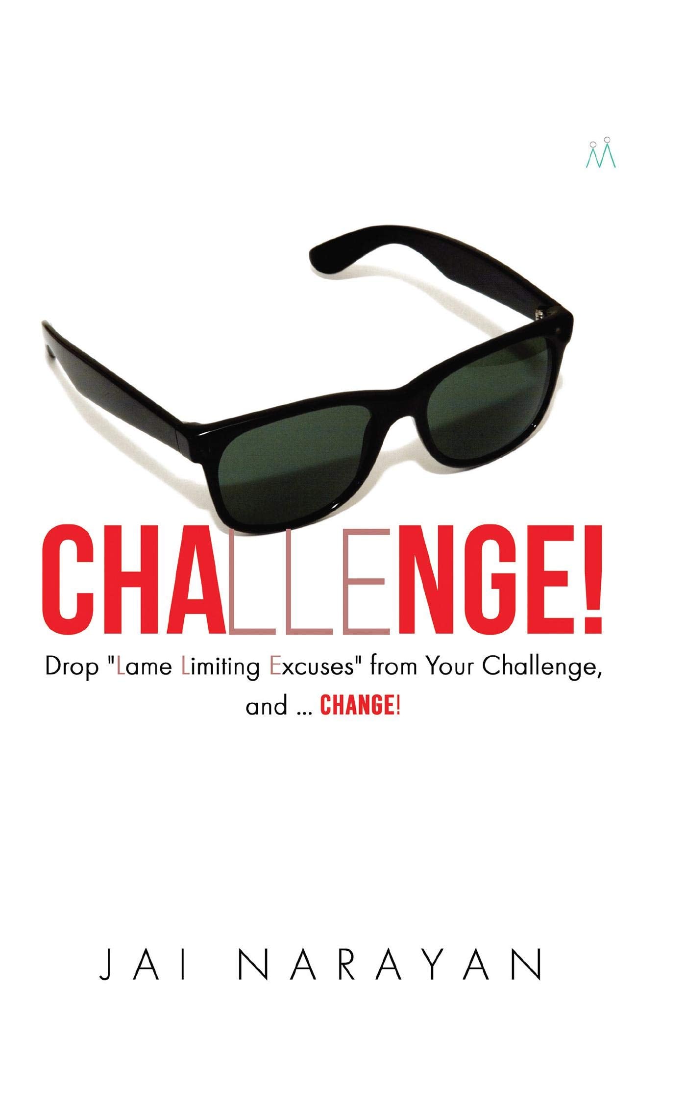 Challenge! : Drop Lame Limiting Excuses From Your Challenge And Change