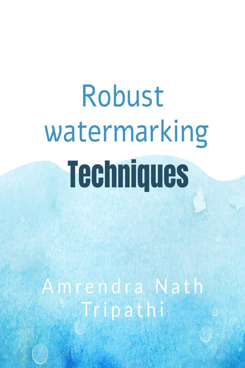 Robust Watermarking Techniques: Robust Watermarking Techniques