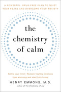 The Chemistry of Calm: A Powerful, DrugFree Plan to Quiet Your Fears and Overcome Your Anxiety