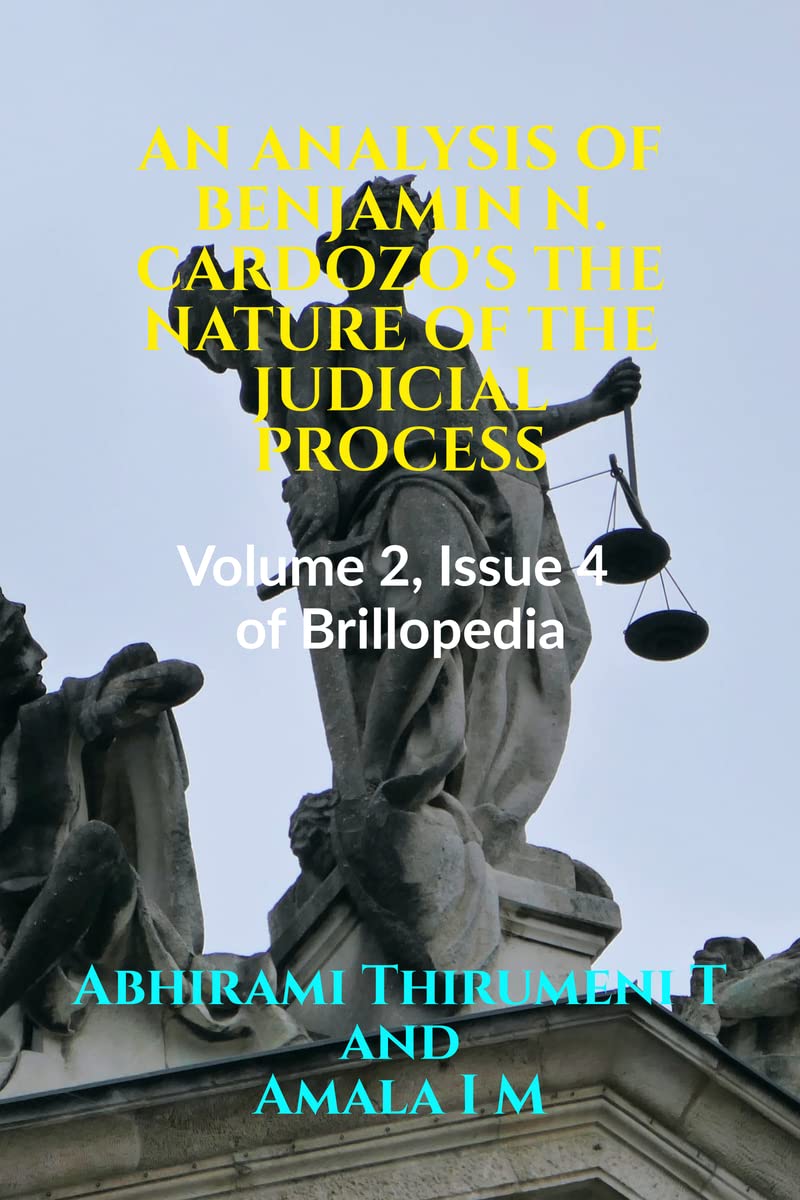 AN ANALYSIS OF BENJAMIN N. CARDOZOS THE NATURE OF THE JUDICIAL PROCESS : Volume 2, Issue 4 of Brillopedia