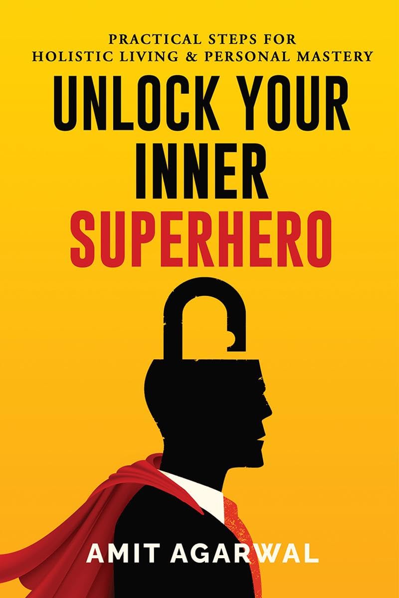 Unlock Your Inner Superhero: Practical Steps For Holistic Living And Personal Mastery