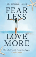Fear Less, Love More: What To Do When The Unexpected Happens, 5 Daily Choices