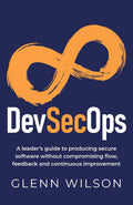 DevSecOps: A leaders guide to producing secure software without compromising flow, feedback and continuous improvement