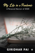 My Life In A Pandemic : A Personal Memoir Of 2020