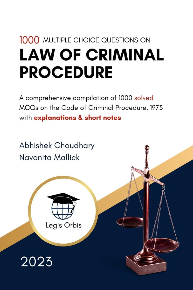 Multiple Choice Questions on Law of Criminal Procedure : A comprehensive compilation of 1000 MCQs on the Code of Criminal Proced