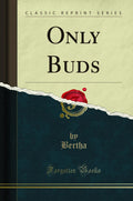 Only Buds (Classic Reprint)