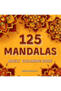 125 MANDALAS ADULT COLORING BOOK : A coloring book for adults and teens, with 125 of the most beautiful mandalas for stress reli