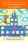 The Three Adventurers at Fungalore : A Funfilled Childrens Fantasy Adventure