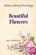 Beautiful Flowers : Coloring Book For Adults |40 Stress Relieving Flowers Designs| Floral Illustration In Large Print