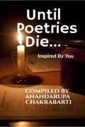 Until Poetries Die... : Inspired By You